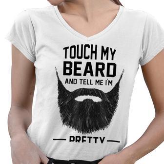 Touch My Beard And Tell Me Im Pretty 289 Shirt Women V-Neck T-Shirt | Favorety AU