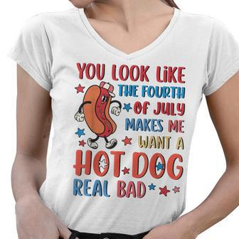 You Look Like 4Th Of July Makes Me Want A Hot Dog Real Bad V11 Women V-Neck T-Shirt - Seseable