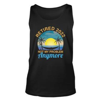 2022 Retired Not My Problem Anymore Funny Retired On Beach Unisex Tank Top | Mazezy
