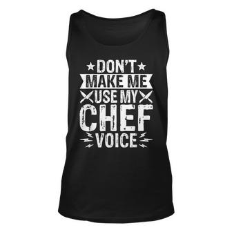 Dont Make Me Use My Chef Voice Cook Culinary Head Chef  Unisex Tank Top