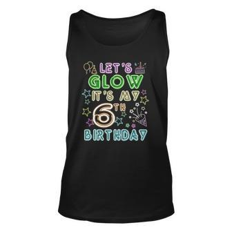 6 Years Old Lets Glow Party Its My 6Th Birthday Unisex Tank Top | Mazezy