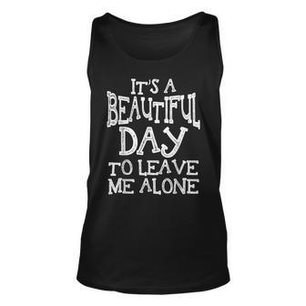 A Beautiful Day To Leave Me Alone Funny Sarcastic T Unisex Tank Top - Thegiftio UK