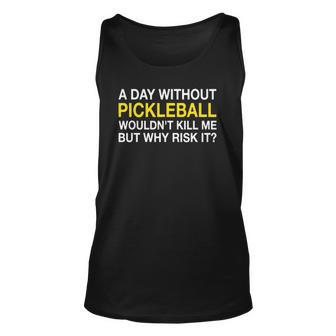 A Day Without Pickleball Wouldnt Kill Me But Why Risk It Unisex Tank Top | Mazezy