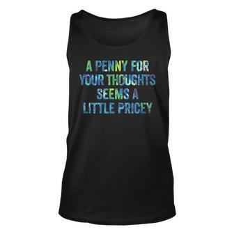 A Penny For Your Thoughts Seems A Little Pricey Unisex Tank Top - Seseable