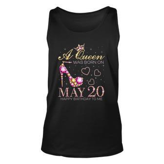 A Queen Was Born On May 20 Happy Birthday To Me 20Th May Unisex Tank Top | Mazezy