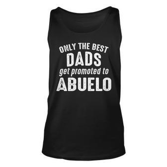 Abuelo Grandpa Gift Only The Best Dads Get Promoted To Abuelo Unisex Tank Top - Seseable