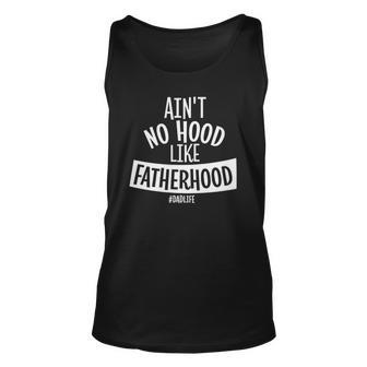 Aint No Hood Like Fatherhood Father Dad Quote Design Unisex Tank Top | Mazezy