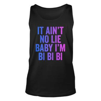 Aint No Lie Baby Im Bi Bi Bi Funny Bisexual Pride Humor  Unisex Tank Top