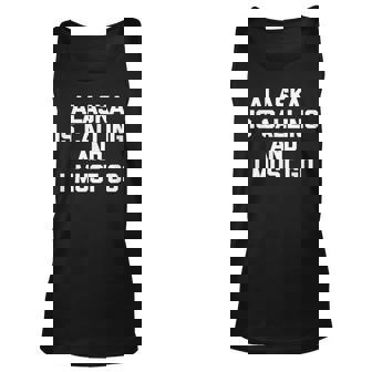 Alaska Is Calling & I Must Go Funny Saying Sarcastic Unisex Tank Top - Thegiftio UK