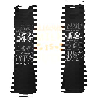 Almond Milk Is Nuts Funny Pun Unisex Tank Top - Thegiftio