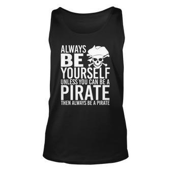 Always Be Yourself Unless You Can Be A Pirate Unisex Tank Top | Mazezy