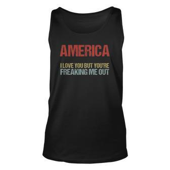 America I Love You But Youre Freaking Me Out Unisex Tank Top | Mazezy