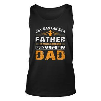 Any Man Can Be A Father For Fathers & Daddys Fathers Day Unisex Tank Top | Mazezy