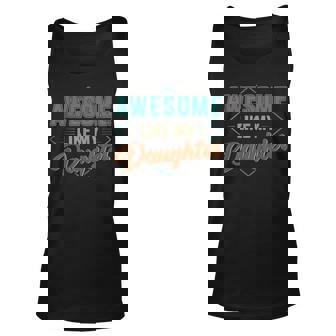 Awesome Like My Daughter For Dad On Fathers Day Unisex Tank Top | Mazezy