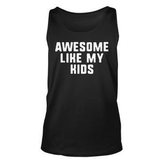 Awesome Like My Kids Mom Dad Cool Funny Unisex Tank Top - Seseable