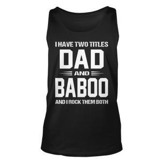 Baboo Grandpa Gift I Have Two Titles Dad And Baboo Unisex Tank Top - Seseable