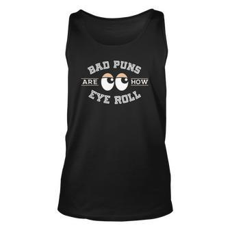 Bad Puns Are How Eye Roll - Funny Bad Puns Unisex Tank Top | Mazezy
