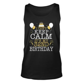 Balloons And Cake I Cant Keep Calm Its My 32Nd Birthday Unisex Tank Top | Mazezy