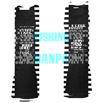 Banpa Grandpa Fishing Gift My Favorite Fishing Buddy Calls Me Banpa Unisex Tank Top - Seseable