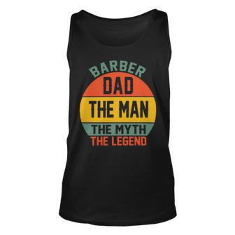 Barber Dad The Man The Myth The Legend Fathers Day T Shirts Unisex Tank Top - Monsterry UK
