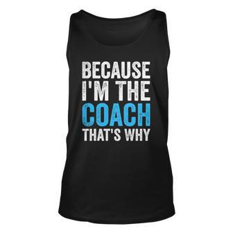 Because Im The Coach Thats Why Funny Unisex Tank Top | Mazezy DE