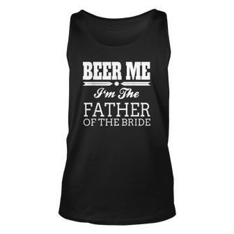 Beer Me Im The Father Of The Bride Wedding Gift Unisex Tank Top | Mazezy AU