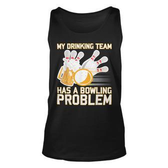Beer Strike Dad My Drinking Team Has A Problem 116 Bowling Bowler Unisex Tank Top - Seseable
