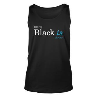 Being Black Is Dope Modern Style Unisex Tank Top | Mazezy