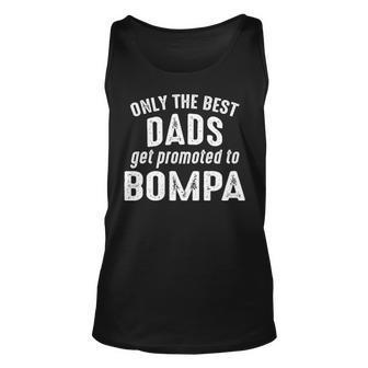 Bompa Grandpa Gift Only The Best Dads Get Promoted To Bompa Unisex Tank Top - Seseable