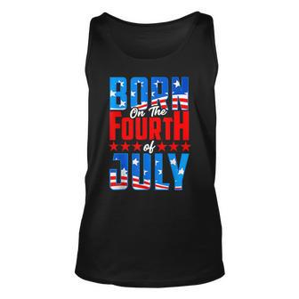 Born On The Fourth Of July 4Th Of July Birthday Patriotic Unisex Tank Top - Seseable