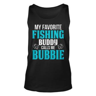 Bubbie Grandpa Fishing Gift My Favorite Fishing Buddy Calls Me Bubbie Unisex Tank Top - Seseable
