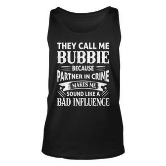 Bubbie Grandpa Gift They Call Me Bubbie Because Partner In Crime Makes Me Sound Like A Bad Influence Unisex Tank Top - Seseable