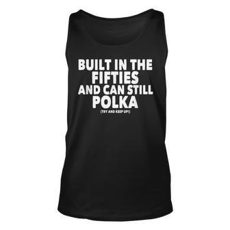Built In The Fifties And Can Still Polka Music Dance Bands Unisex Tank Top - Thegiftio UK