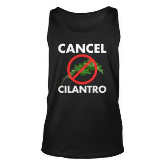 Cancel Cilantro Funny Cilantro Haters Worst Herb Ever Gift Unisex Tank Top | Mazezy