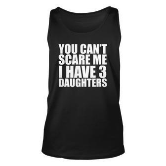 You Cant Scare Me I Have Three 3 Daughters Fathers Day Tank Top | Mazezy AU