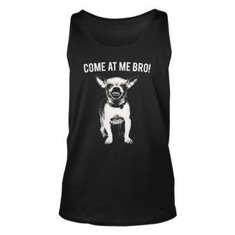 Come At Me Bro Funny Chihuahua Small Dog Lover Gift Unisex Tank Top | Mazezy
