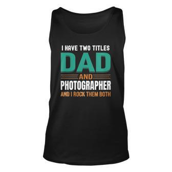 Womens Cute s I Have Two Titles Dad And Photographer V Neck Tank Top | Mazezy