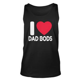 Dad Body Gift I Love Dad Bods Fathers Day Gift Unisex Tank Top | Mazezy
