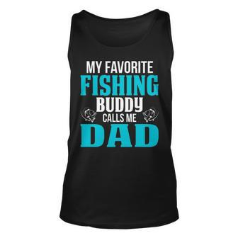 Dad Fishing Gift My Favorite Fishing Buddy Calls Me Dad Unisex Tank Top - Seseable