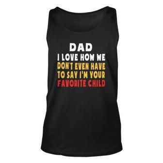 Dad I Love How We Dont Have To Say Im Your Favorite Child Unisex Tank Top | Mazezy