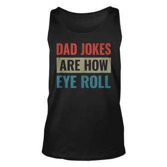 Dad Jokes Are How Eye Roll V3 Unisex Tank Top - Seseable