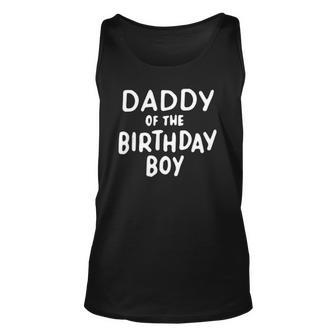 Dad Of The Birthday Boy Son Father Dads Daddy Men Gifts Unisex Tank Top | Mazezy