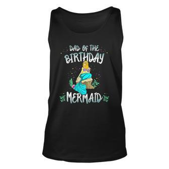 Dad Of The Birthday Mermaid Mermaid Birthday Party Tee Unisex Tank Top | Mazezy
