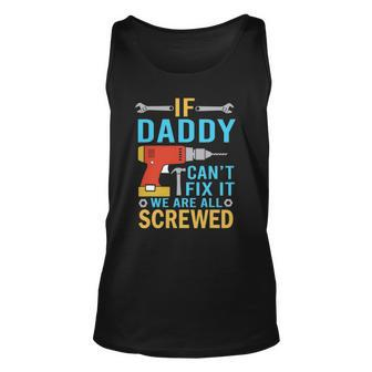 Mens If Daddy Cant Fix It Were All Screwed Fathers Day Tank Top | Mazezy AU