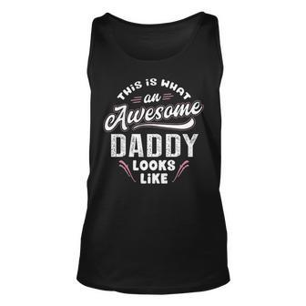 Daddy Gift This Is What An Awesome Daddy Looks Like Unisex Tank Top - Seseable