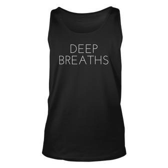 Deep Breaths White Lettering Everyday Inspiration Unisex Tank Top | Mazezy
