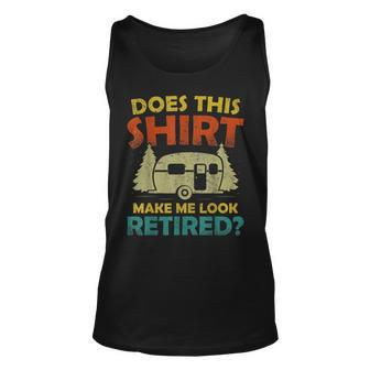 Does This Make Me Look Retired Camping Retirement Rv Unisex Tank Top - Thegiftio UK