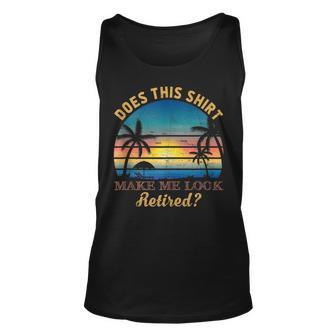 Does This Make Me Look Retired Summer Vacay Retirement Unisex Tank Top - Thegiftio UK