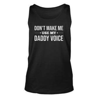 Dont Make Me Use My Daddy Voice Unisex Tank Top | Mazezy