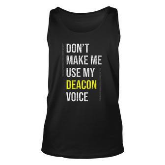 Dont Make Me Use My Deacon Voice - Church Minister Catholic Unisex Tank Top | Mazezy